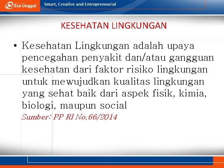 KESEHATAN LINGKUNGAN • Kesehatan Lingkungan adalah upaya pencegahan penyakit dan/atau gangguan kesehatan dari faktor