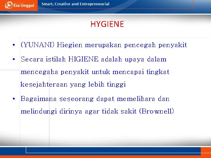 HYGIENE • (YUNANI) Hiegien merupakan pencegah penyakit • Secara istilah HIGIENE adalah upaya dalam