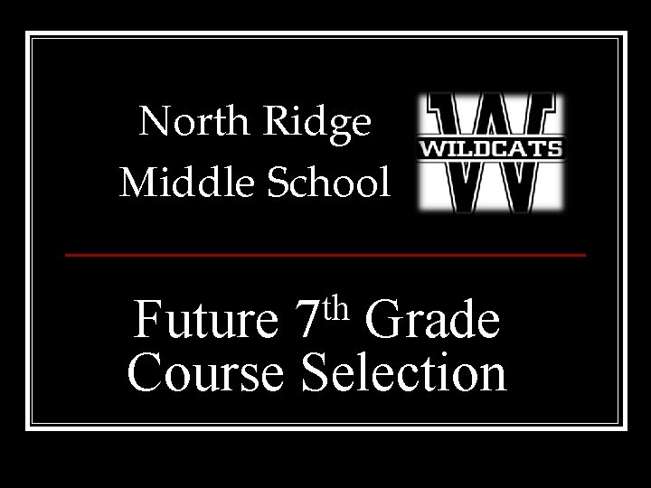 North Ridge Middle School th 7 Future Grade Course Selection 