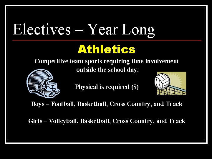 Electives – Year Long Athletics Competitive team sports requiring time involvement outside the school