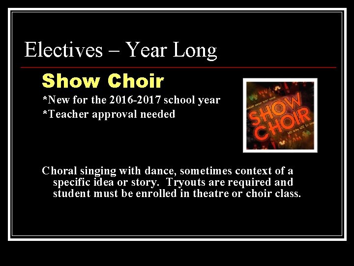 Electives – Year Long Show Choir *New for the 2016 -2017 school year *Teacher