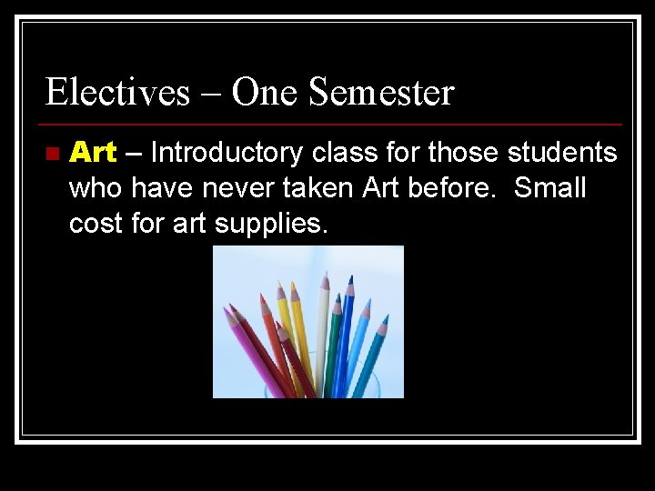 Electives – One Semester n Art – Introductory class for those students who have