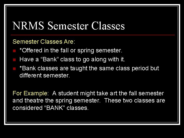 NRMS Semester Classes Are: n *Offered in the fall or spring semester. n Have