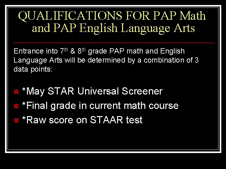 QUALIFICATIONS FOR PAP Math and PAP English Language Arts Entrance into 7 th &