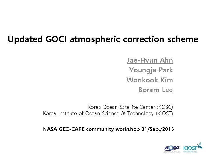 Updated GOCI atmospheric correction scheme Jae-Hyun Ahn Youngje Park Wonkook Kim Boram Lee Korea