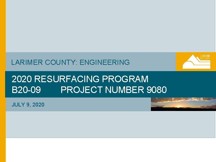 LARIMER COUNTY: ENGINEERING 2020 RESURFACING PROGRAM B 20 -09 PROJECT NUMBER 9080 JULY 9,