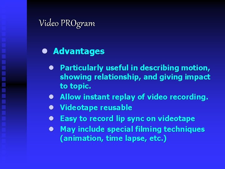 Video PROgram l Advantages l Particularly useful in describing motion, showing relationship, and giving