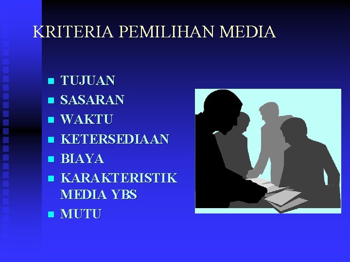 KRITERIA PEMILIHAN MEDIA n n n n TUJUAN SASARAN WAKTU KETERSEDIAAN BIAYA KARAKTERISTIK MEDIA