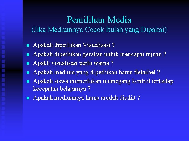 Pemilihan Media (Jika Mediumnya Cocok Itulah yang Dipakai) n n n Apakah diperlukan Visualisasi