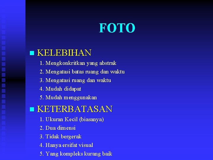 FOTO n KELEBIHAN 1. Mengkonkritkan yang abstrak 2. Mengatasi batas ruang dan waktu 3.