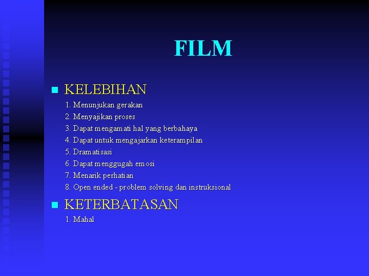 FILM n KELEBIHAN 1. Menunjukan gerakan 2. Menyajikan proses 3. Dapat mengamati hal yang