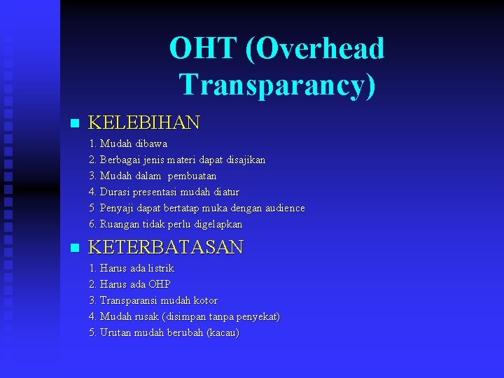 OHT (Overhead Transparancy) n KELEBIHAN 1. Mudah dibawa 2. Berbagai jenis materi dapat disajikan