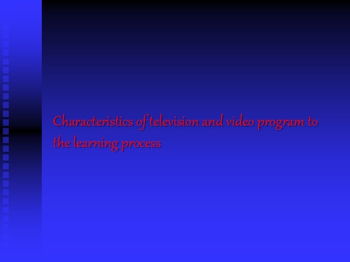 Characteristics of television and video program to the learning process 