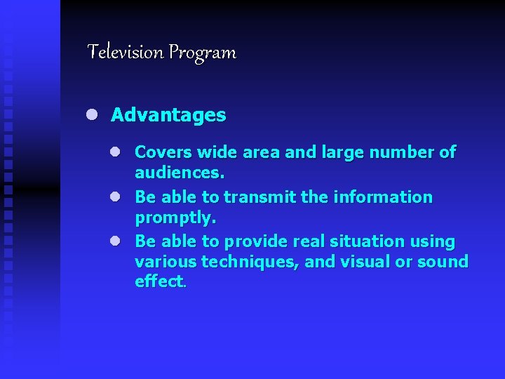 Television Program l Advantages l Covers wide area and large number of audiences. l