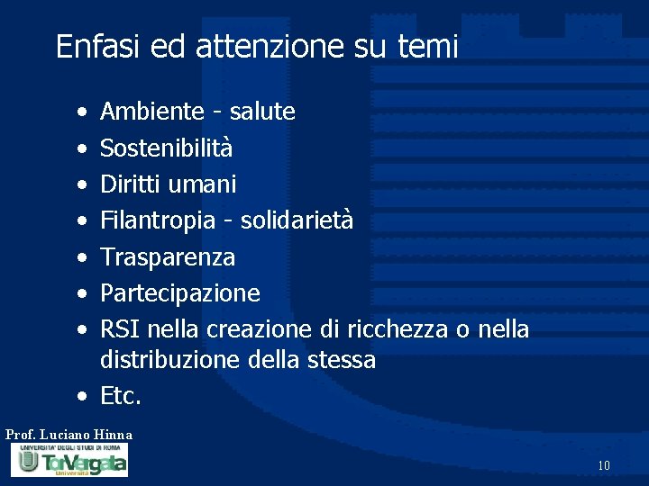 Enfasi ed attenzione su temi • • Ambiente - salute Sostenibilità Diritti umani Filantropia