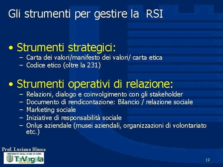 Gli strumenti per gestire la RSI • Strumenti strategici: – Carta dei valori/manifesto dei