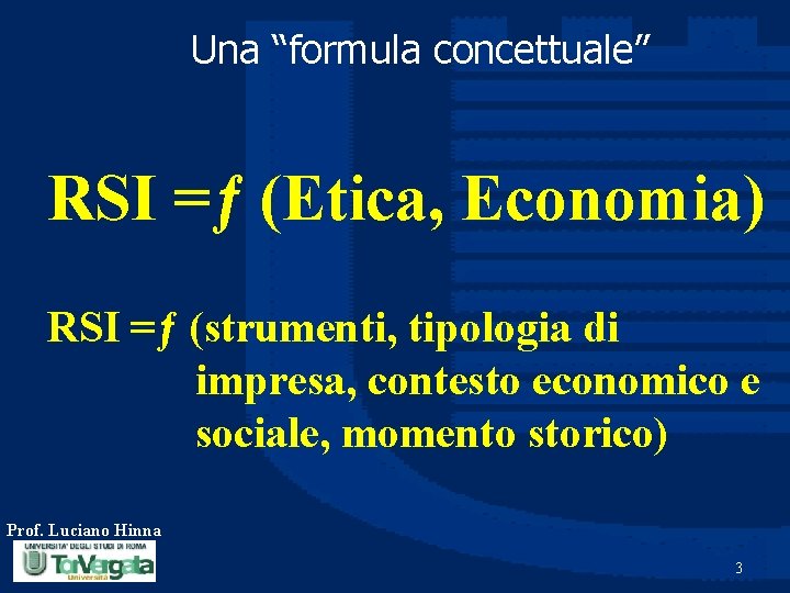 Una “formula concettuale” RSI =ƒ (Etica, Economia) RSI =ƒ (strumenti, tipologia di impresa, contesto