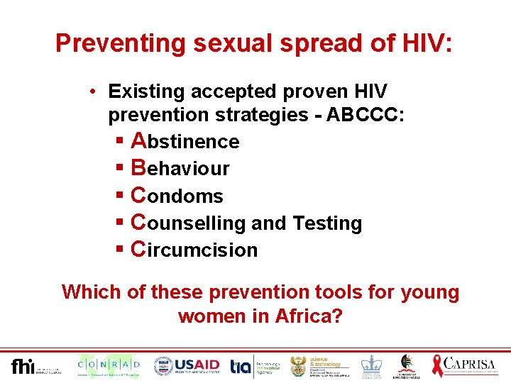 Preventing sexual spread of HIV: • Existing accepted proven HIV prevention strategies - ABCCC: