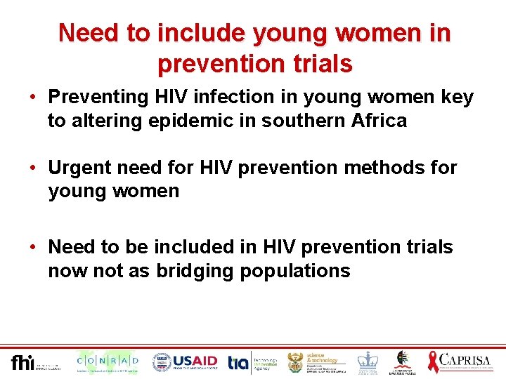 Need to include young women in prevention trials • Preventing HIV infection in young