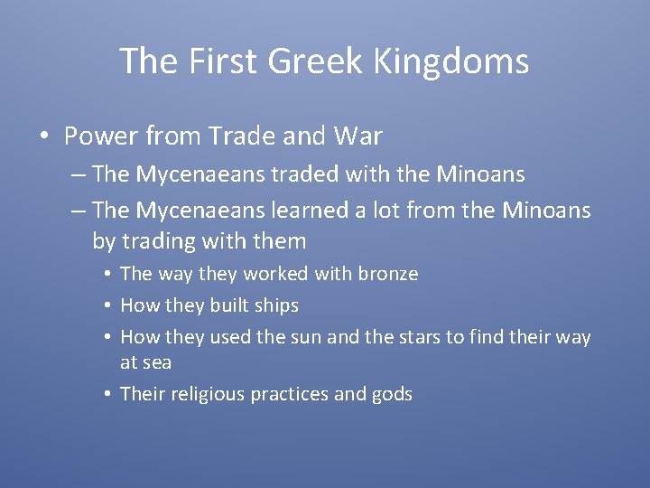 The First Greek Kingdoms • Power from Trade and War – The Mycenaeans traded