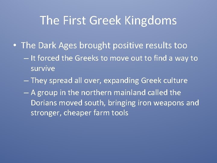 The First Greek Kingdoms • The Dark Ages brought positive results too – It