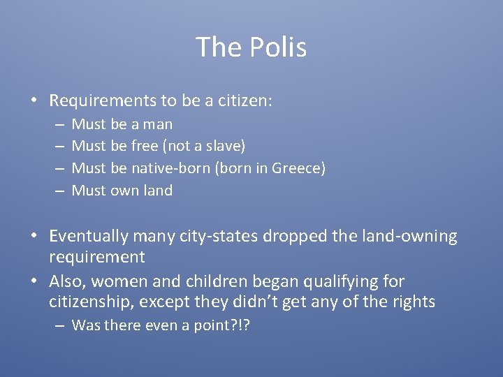 The Polis • Requirements to be a citizen: – – Must be a man