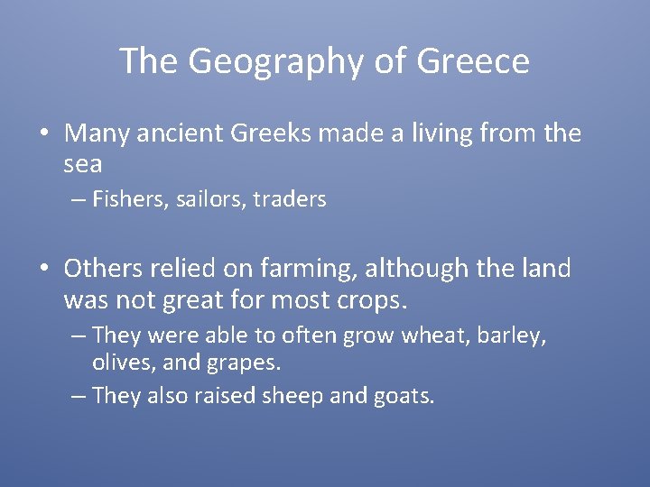 The Geography of Greece • Many ancient Greeks made a living from the sea