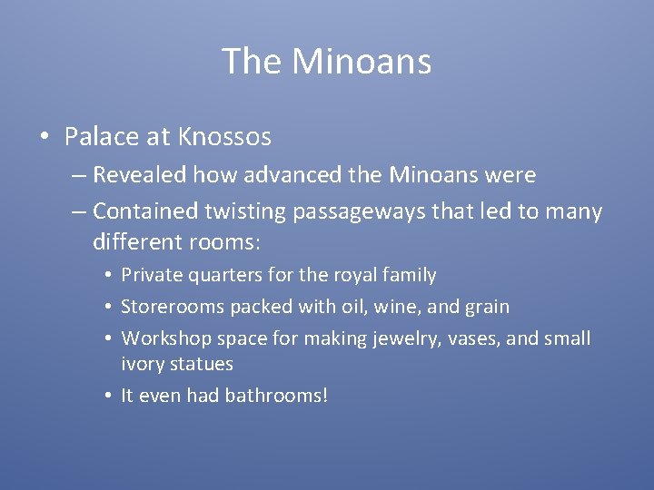 The Minoans • Palace at Knossos – Revealed how advanced the Minoans were –