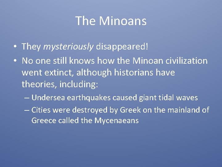 The Minoans • They mysteriously disappeared! • No one still knows how the Minoan