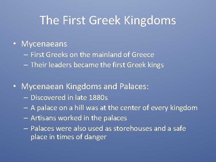 The First Greek Kingdoms • Mycenaeans – First Greeks on the mainland of Greece