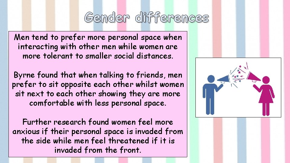 Gender differences Men tend to prefer more personal space when interacting with other men
