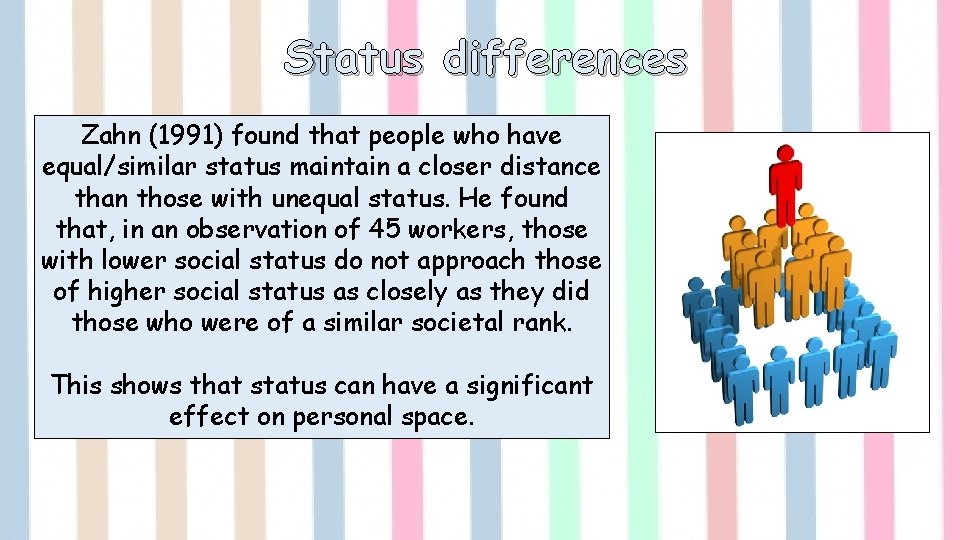 Status differences Zahn (1991) found that people who have equal/similar status maintain a closer