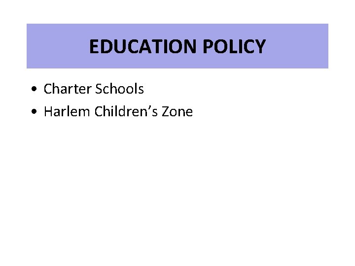 EDUCATION POLICY • Charter Schools • Harlem Children’s Zone 