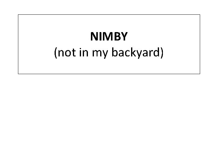 NIMBY (not in my backyard) 