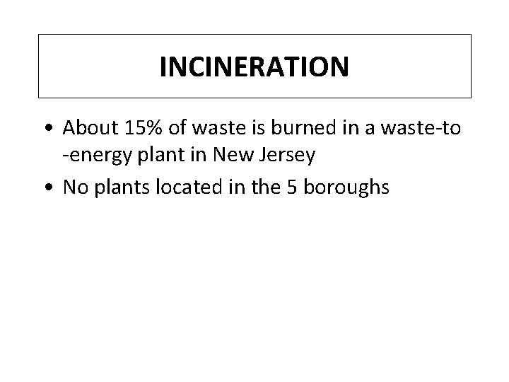 INCINERATION • About 15% of waste is burned in a waste-to -energy plant in