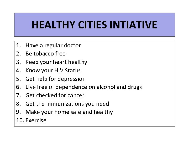 HEALTHY CITIES INTIATIVE 1. Have a regular doctor 2. Be tobacco free 3. Keep