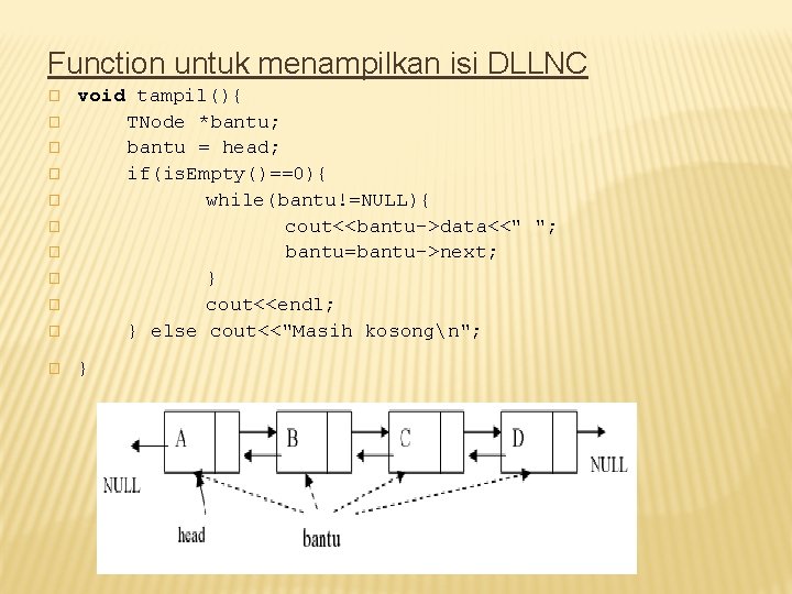 Function untuk menampilkan isi DLLNC � void tampil(){ TNode *bantu; bantu = head; if(is.