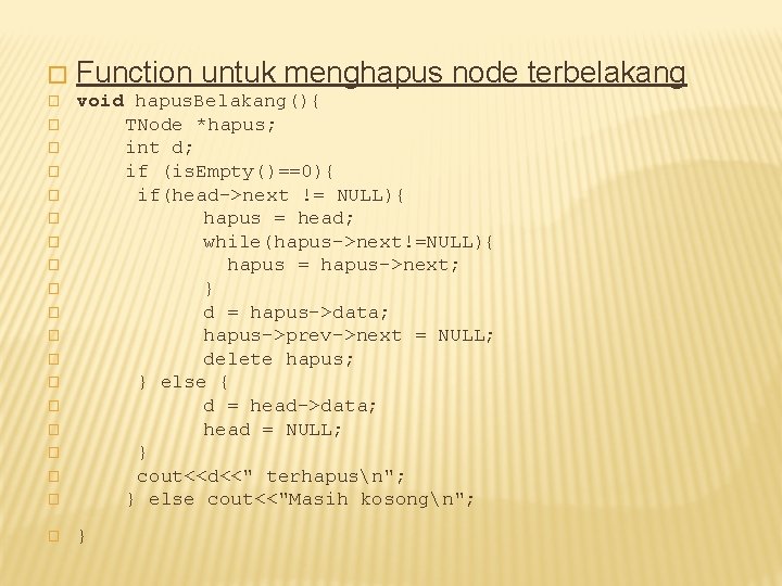 � Function untuk menghapus node terbelakang � void hapus. Belakang(){ TNode *hapus; int d;