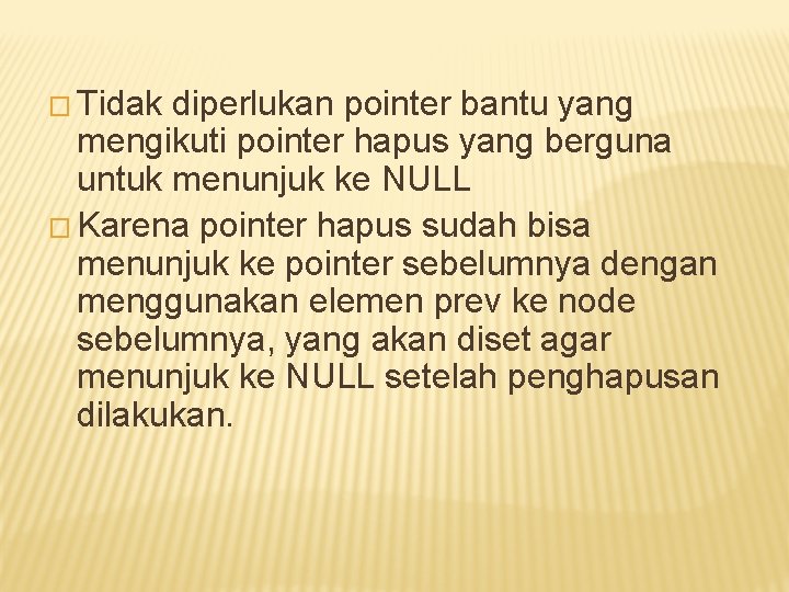 � Tidak diperlukan pointer bantu yang mengikuti pointer hapus yang berguna untuk menunjuk ke