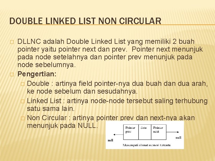 DOUBLE LINKED LIST NON CIRCULAR � � DLLNC adalah Double Linked List yang memiliki