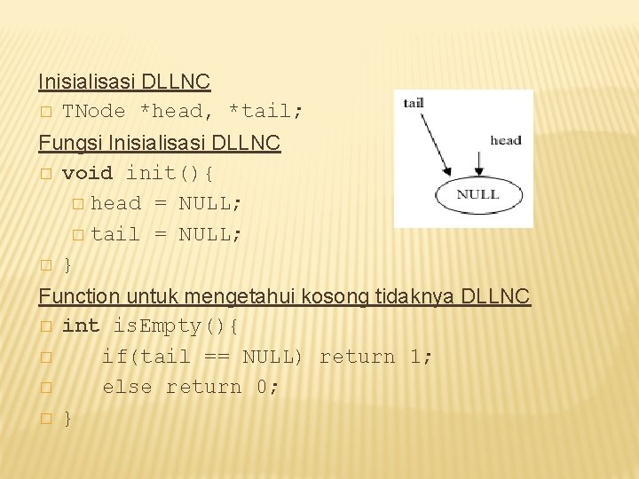 Inisialisasi DLLNC � TNode *head, *tail; Fungsi Inisialisasi DLLNC � void init(){ � head