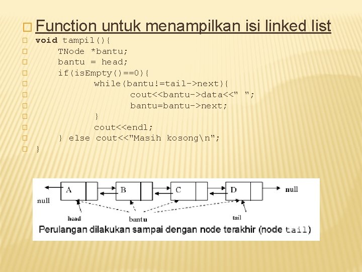 � Function � � � untuk menampilkan isi linked list void tampil(){ TNode *bantu;