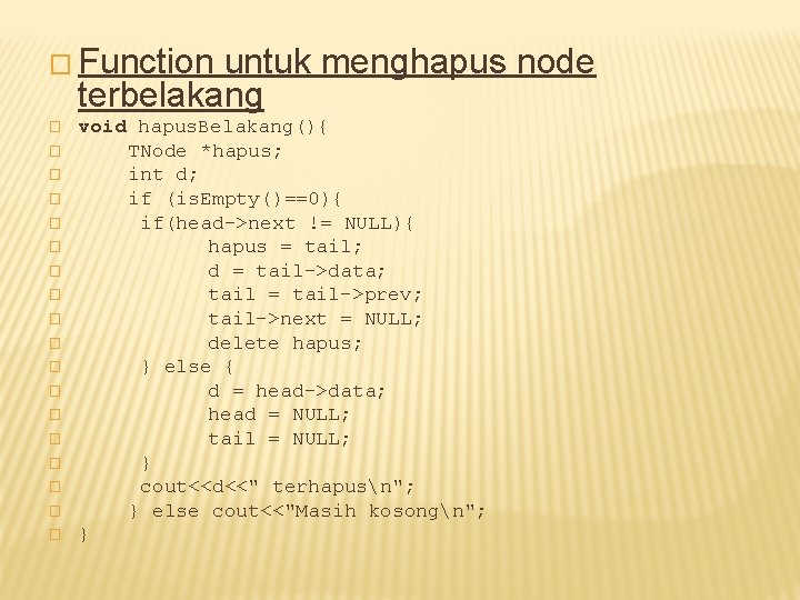 � Function untuk menghapus node terbelakang � � � � � void hapus. Belakang(){