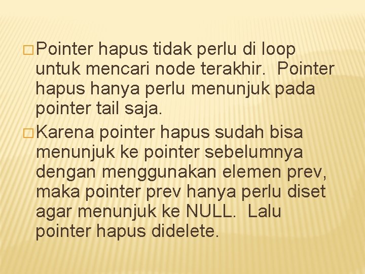 � Pointer hapus tidak perlu di loop untuk mencari node terakhir. Pointer hapus hanya