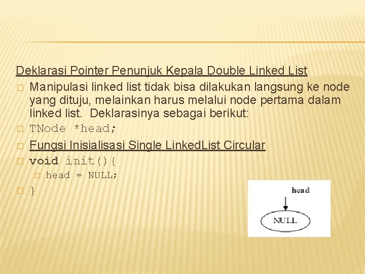 Deklarasi Pointer Penunjuk Kepala Double Linked List � Manipulasi linked list tidak bisa dilakukan