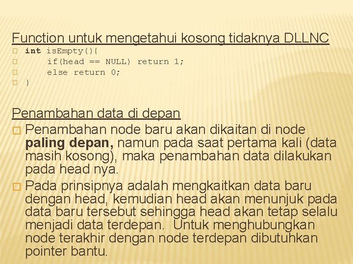 Function untuk mengetahui kosong tidaknya DLLNC � � int is. Empty(){ if(head == NULL)