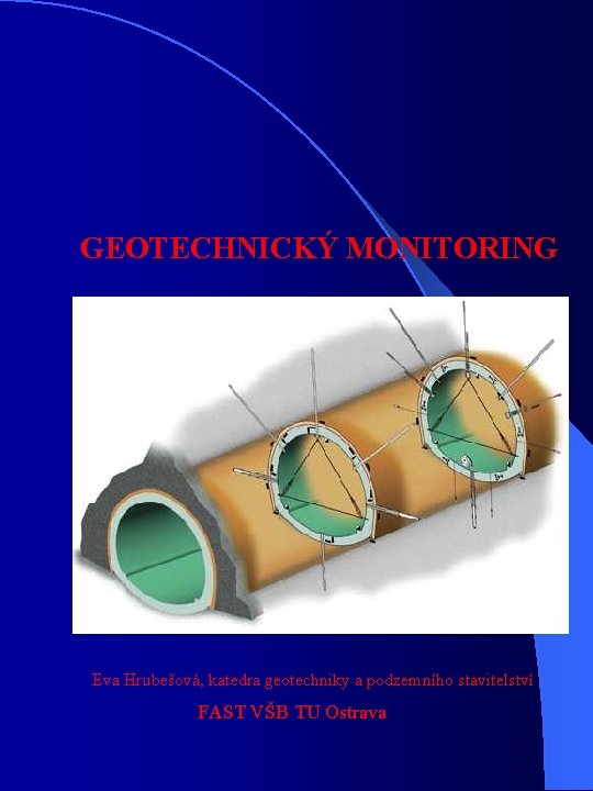 GEOTECHNICKÝ MONITORING Eva Hrubešová, katedra geotechniky a podzemního stavitelství FAST VŠB TU Ostrava 