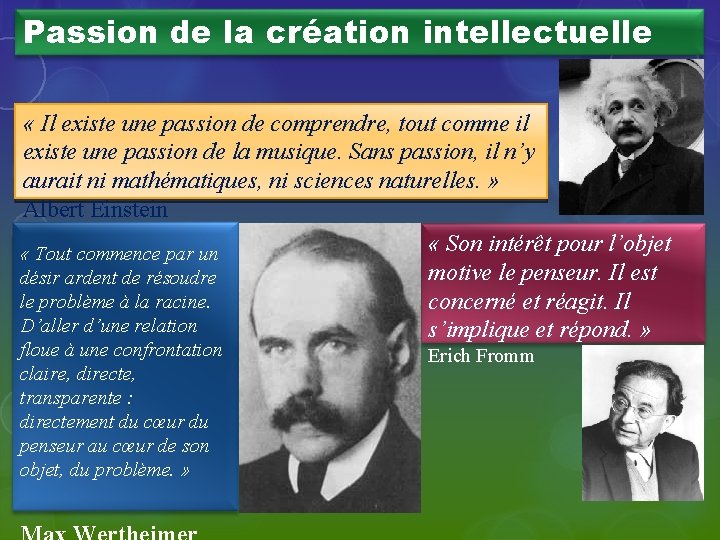 Passion de la création intellectuelle « Il existe une passion de comprendre, tout comme