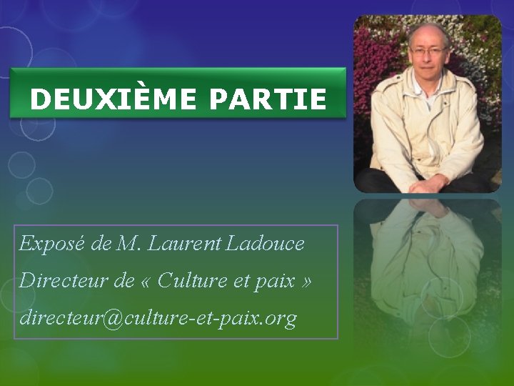 DEUXIÈME PARTIE Exposé de M. Laurent Ladouce Directeur de « Culture et paix »