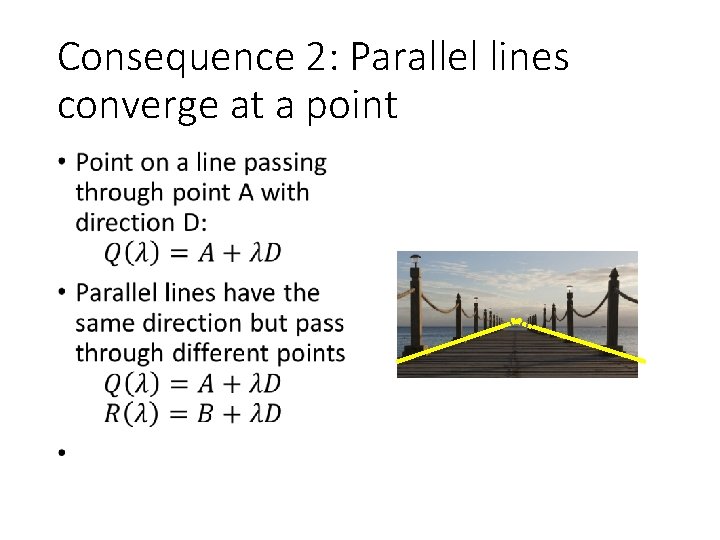 Consequence 2: Parallel lines converge at a point • 
